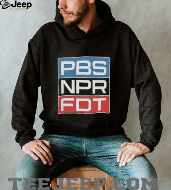 PBS NPR FDT Anti Trump Liberal Political Shirt