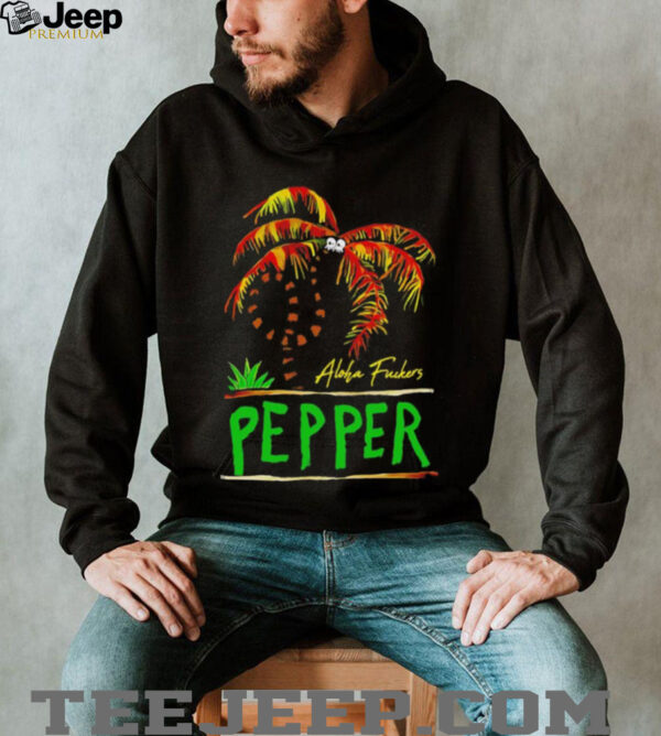 Pepper twisted palm aloha fuckers shirt