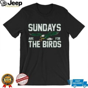 Philadelphiax Sundays are for the Birds shirt