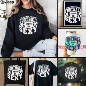 Real men follow football is sexy shirt