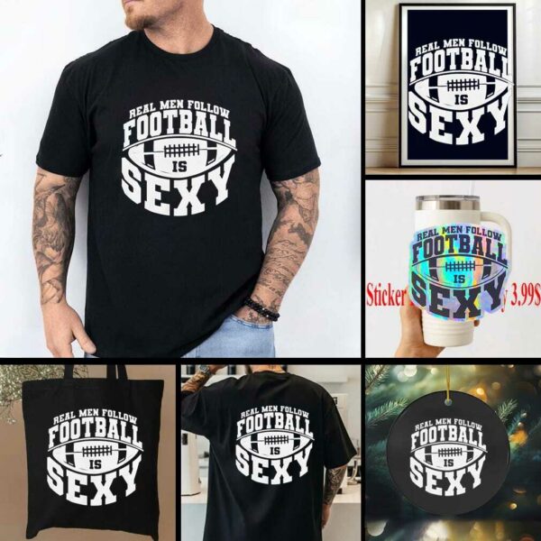 Real men follow football is sexy shirt