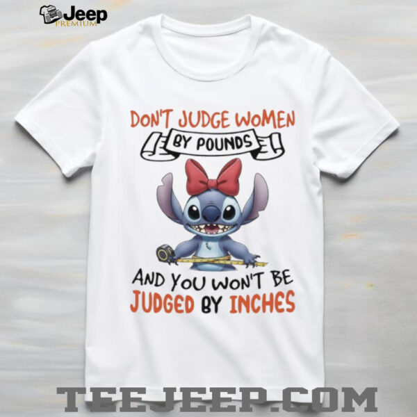 Stitch don’t judge women by pounds and you won’t be judged by inches shirt