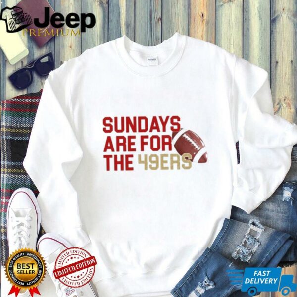 Sundays Are For The 49ers T shirt