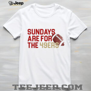 Sundays Are For The 49ers T shirt