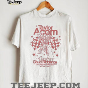 Taylor Acorn Goodbye Good Riddance Shirt