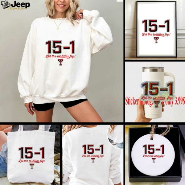 Texas Tech Red Raiders 15 1 Let The Tortillas Fly shirt