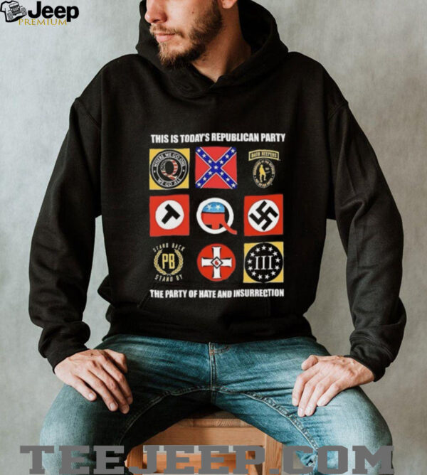 This is today’s republican party the party of hate and insurrection shirt
