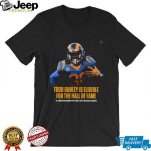 Todd Gurley Is Eligible For The Hall Of Fame The Former Rams Running Back Is Now A First Time Eligible Candidate T Shirt