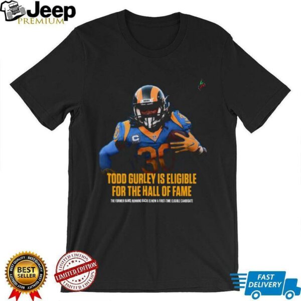 Todd Gurley Is Eligible For The Hall Of Fame The Former Rams Running Back Is Now A First Time Eligible Candidate T Shirt