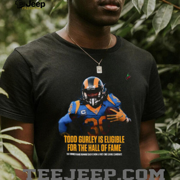 Todd Gurley Is Eligible For The Hall Of Fame The Former Rams Running Back Is Now A First Time Eligible Candidate T Shirt