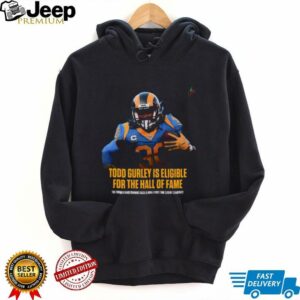 Todd Gurley Is Eligible For The Hall Of Fame The Former Rams Running Back Is Now A First Time Eligible Candidate T Shirt