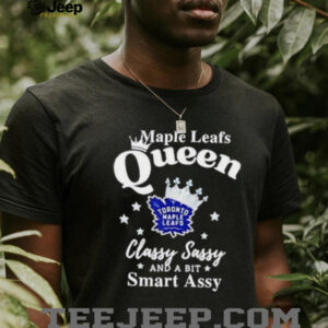 Toronto Maple Leafs Queen classy sassy and a bit smart assy shirt