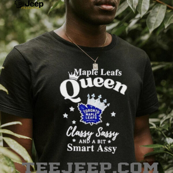 Toronto Maple Leafs Queen classy sassy and a bit smart assy shirt