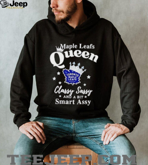 Toronto Maple Leafs Queen classy sassy and a bit smart assy shirt