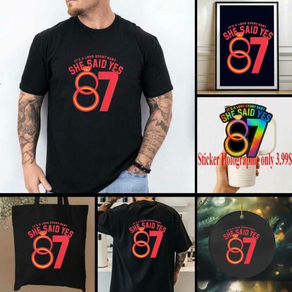 Travis Kelce 87 it’s a love story baby she said yes shirt