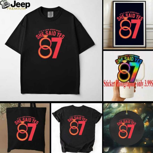 Travis Kelce 87 it’s a love story baby she said yes shirt