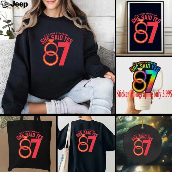 Travis Kelce 87 it’s a love story baby she said yes shirt