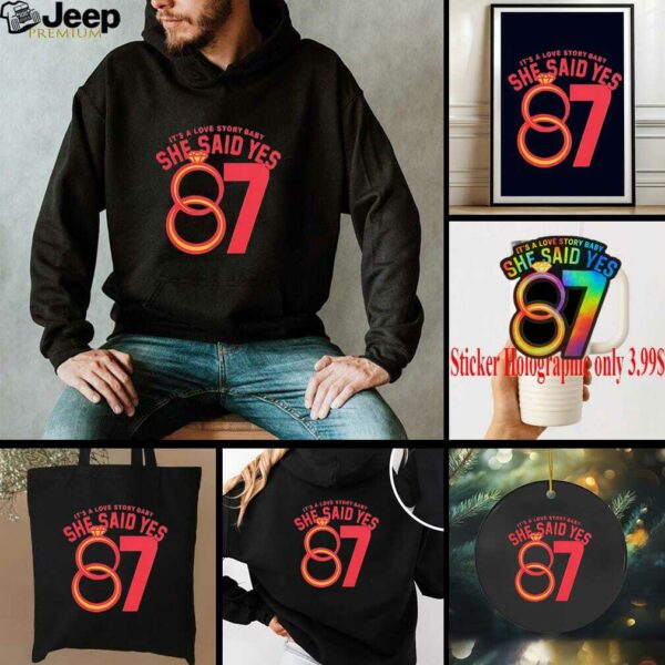 Travis Kelce 87 it’s a love story baby she said yes shirt