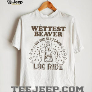 Wettest beaver on the amusement park log ride shirt