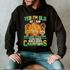 Yes Im Old But I Saw Oakland Athletics Back 3 Back Champions T shirt