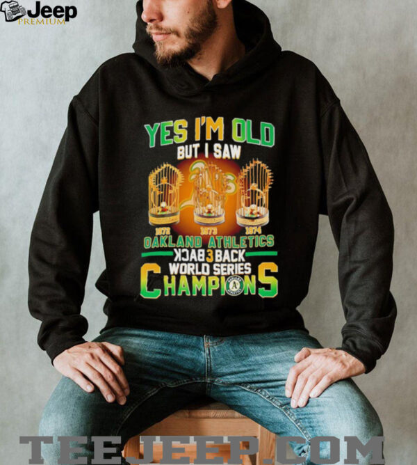Yes Im Old But I Saw Oakland Athletics Back 3 Back Champions T shirt