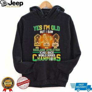 Yes Im Old But I Saw Oakland Athletics Back 3 Back Champions T shirt