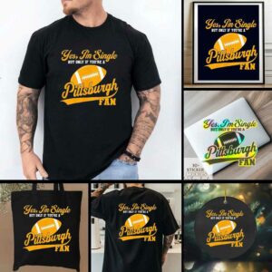 Yes I’m single but only if you’re a Pittsburgh Steelers fan shirt