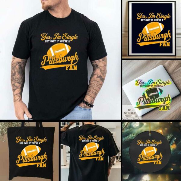 Yes I’m single but only if you’re a Pittsburgh Steelers fan shirt