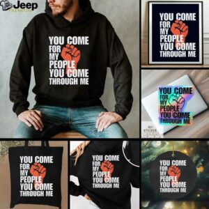 You Come For My People Shirt Bold Activist Statement Graphic shirt