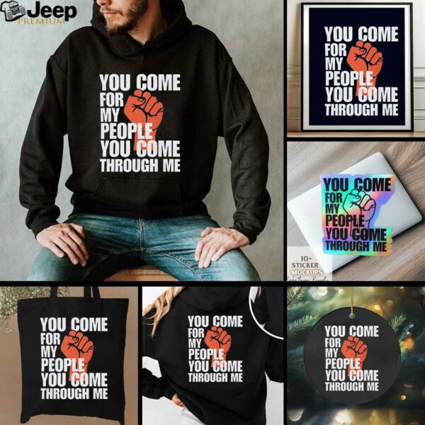 You Come For My People Shirt Bold Activist Statement Graphic shirt