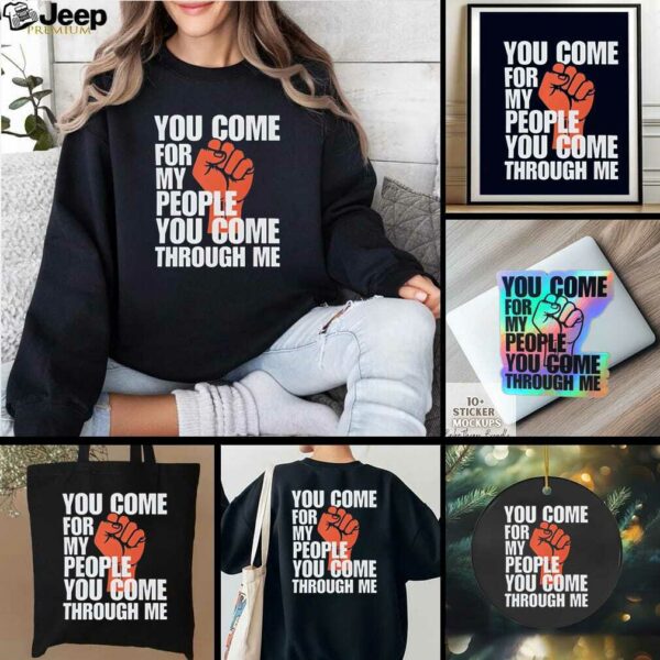 You Come For My People Shirt Bold Activist Statement Graphic shirt