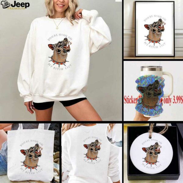 You’re high on my bitin’ list dog shirt