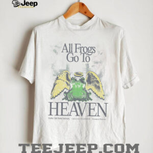 All frogs go to heaven shirt