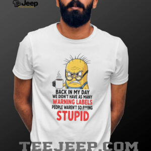 Angry minion back in my day we didn’t have as many warning labels people waren’t so fucking stupid shirt