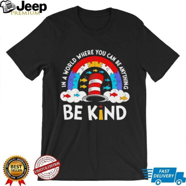 Autism Awareness Month in a world where you can be anything be kind shirt
