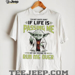 Baby Yoda I’m not quite sure if life is passing me by or trying to run me over shirt