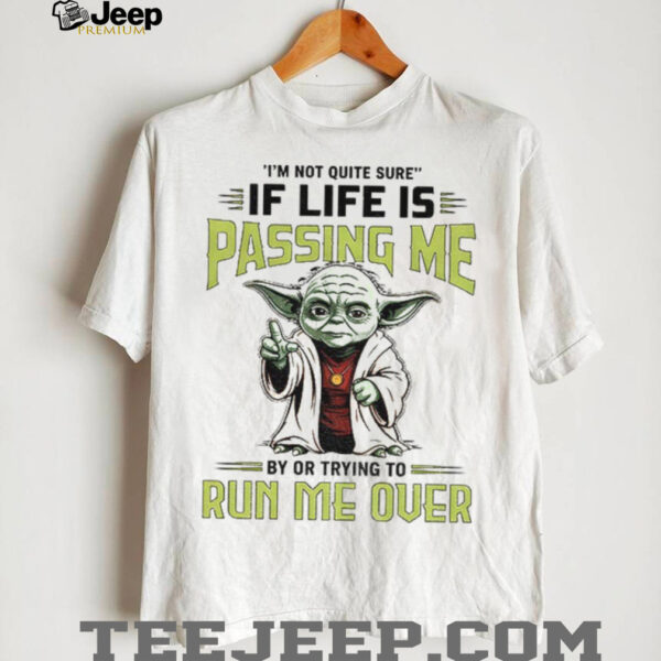 Baby Yoda I’m not quite sure if life is passing me by or trying to run me over shirt