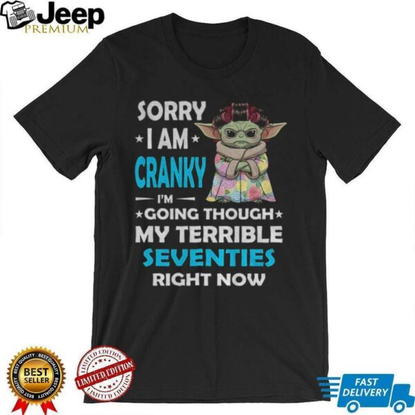 Baby Yoda grandmother sorry I am cranky I’m going through my terrible seventies right now shirt