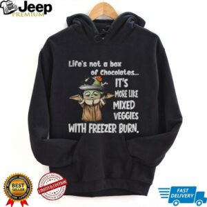 Baby Yoda life’s not a box of chocolates it’s more like mixed veggies with freezer burn shirt