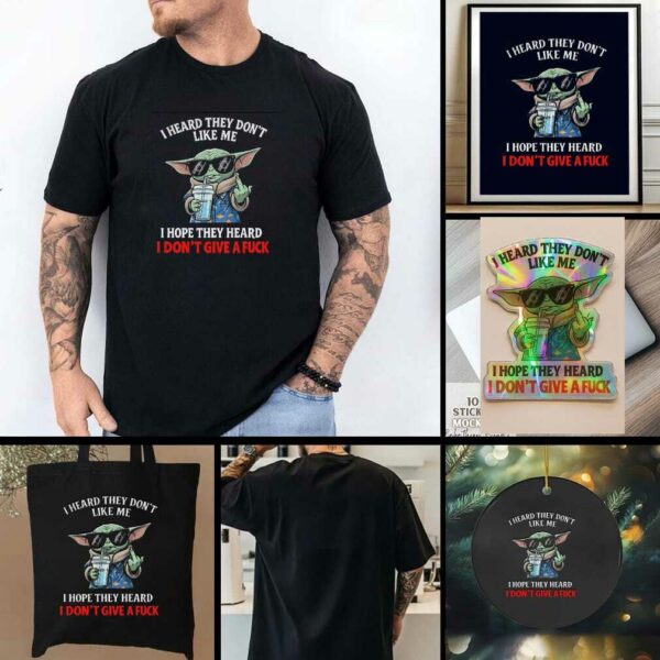 Baby Yoda middle finger I heard they dont like me I hope they heard I dont give a fuck t shirt