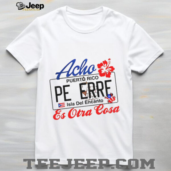 Bad Bunny Acho Peerre’s Puerto Rico Es Otra Cosa shirt