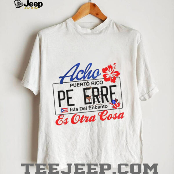 Bad Bunny Acho Peerre’s Puerto Rico Es Otra Cosa shirt
