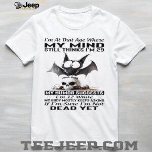 Bat Skull i’m at that age where my mind still thinks i’m 29 my humor suggests i’m 12 while shirt