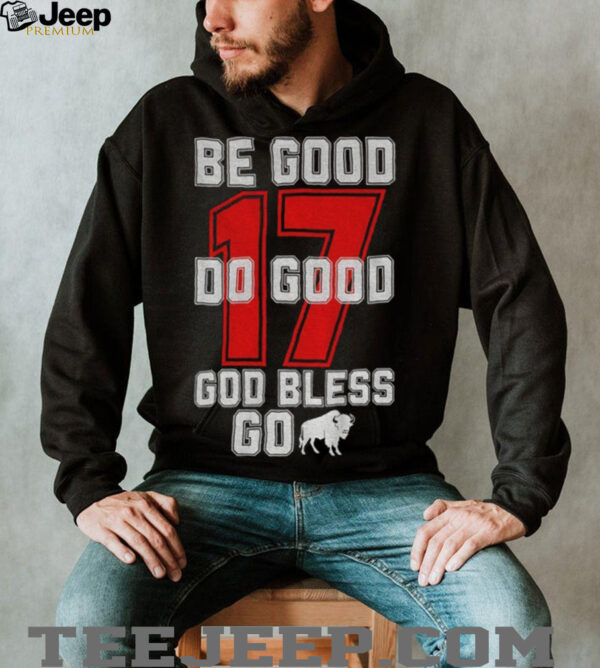 Be good do good god bless 17 Buffalo Bills football game day 2025 NFL shirt