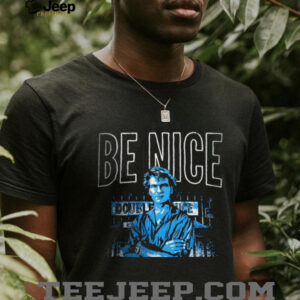 Be nice until it’s time to not be nice shirt
