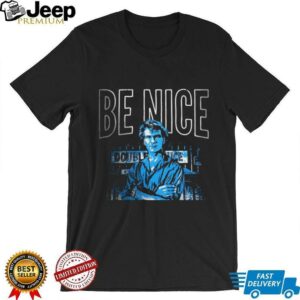 Be nice until it’s time to not be nice shirt
