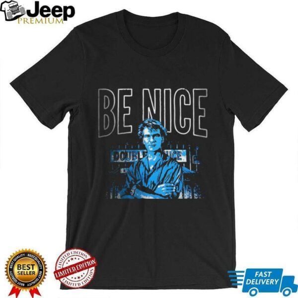 Be nice until it’s time to not be nice shirt
