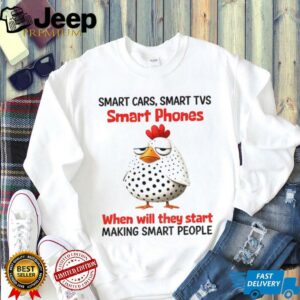 Bird smart cars smart tvs smart phones when will they start making smart people shirt
