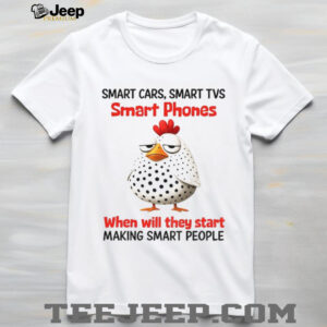 Bird smart cars smart tvs smart phones when will they start making smart people shirt