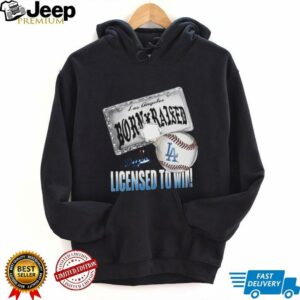 Born a Dodger, Licensed to Win shirt